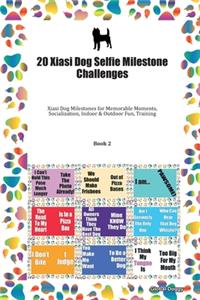 20 Xiasi Dog Selfie Milestone Challenges: Xiasi Dog Milestones for Memorable Moments, Socialization, Indoor & Outdoor Fun, Training Book 2