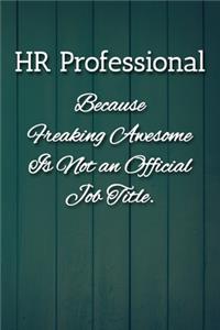 HR Professional Because Freaking Awesome is not an Official Job Title Notebook