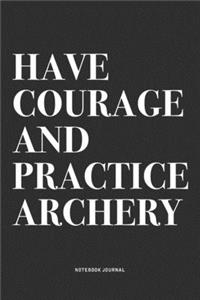 Have Courage And Practice Archery