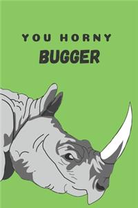 You horny bugger