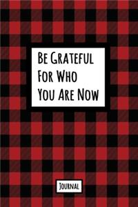 Be Grateful For Who You Are Now Journal
