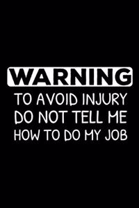Warning To Avoid Injury Do Not Tell Me How To Do My Job