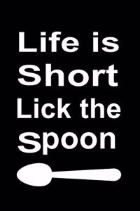 life is short lick the spoon