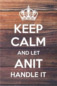 Keep Calm and Let Anit Handle It