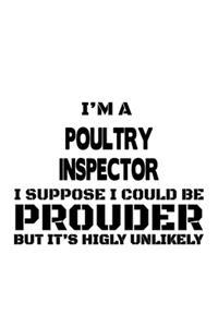 I'm A Poultry Inspector I Suppose I Could Be Prouder But It's Highly Unlikely
