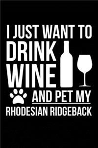 I just want to drink wine and pet my Rhodesian Ridgeback dog mom dog dad Wine lover Journal Notebook