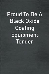 Proud To Be A Black Oxide Coating Equipment Tender