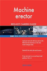 Machine erector RED-HOT Career Guide; 2501 REAL Interview Questions