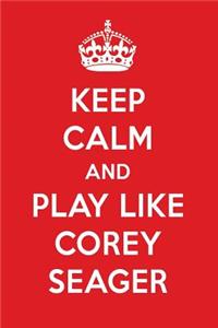 Keep Calm and Play Like Corey Seager