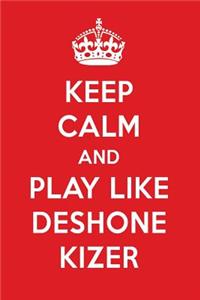 Keep Calm and Play Like Deshone Kizer: Deshone Kizer Designer Notebook