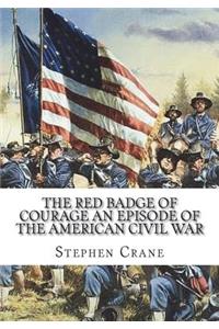 The Red Badge of Courage An Episode of the American Civil War