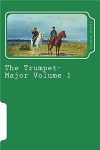 The Trumpet-Major Volume 1