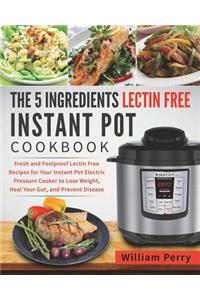 The 5 Ingredients Lectin Free Instant Pot Cookbook