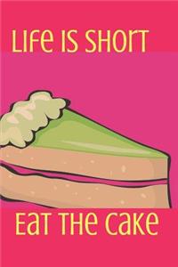 Life Is Short Eat the Cake