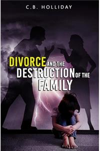 Divorce and the Destruction of the Family