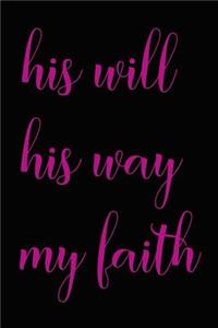 His Will His Way My Faith - A Religious, Spiritual or Motivational Notebook, Journal or Diary (150 Pages, Blank Lined, 6x9)