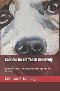 Schools Do Not Teach Creativity.