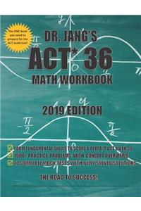 Dr. Jang's ACT 36 Math Workbook 2019 Edition