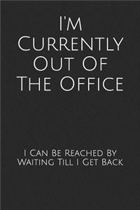 I'm Currently Out Of The Office