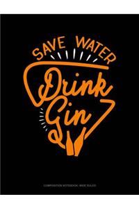 Save Water Drink Gin