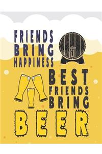 Friends Bring Happiness. Best Friends Bring Beer