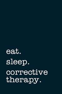 Eat. Sleep. Corrective Therapy. - Lined Notebook