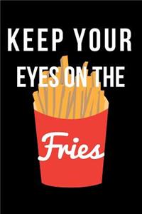 Keep Your Eyes on the Fries