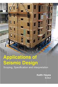 APPLICATIONS OF SEISMIC DESIGN: SCOPING , SPECIFICATION & INTERPRETATION