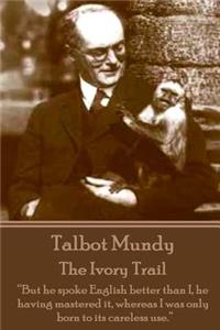 Talbot Mundy - The Ivory Trail