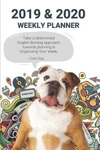 2019 & 2020 Weekly Planner Take a Determined English Bulldog Approach Towards Planning & Organizing Your Week.