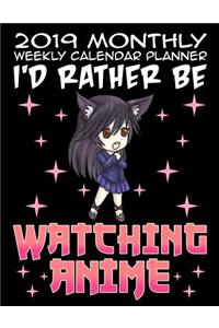 2019 Monthly Weekly Calendar Planner I'd Rather Be Watching Anime