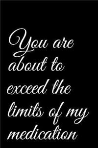 You Are about to Exceed the Limits of My Medication