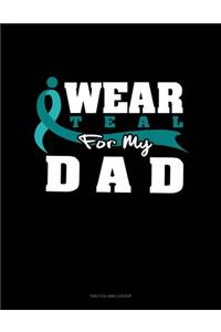 I Wear Teal for My Dad: Two Column Ledger