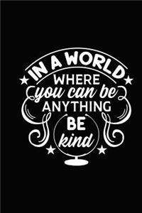 In a World Where You Can Be Anything ..Be Kind