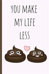 You Make My Life Less Shit