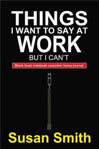 Things I Want to Say at Work But I Can't