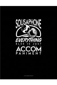 Sousaphone, Everything Else Is Just Accompaniment