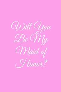 Will You Be My Maid of Honor?