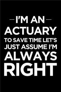 I'm an Actuary, to Save Time Let's Just Assume I'm Always Right