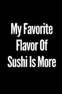 My Favorite Flavor of Sushi Is More