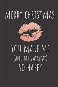 Merry Christmas You Make Me and My Vajayjay So Happy