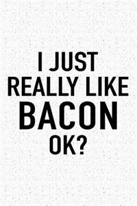 I Just Really Like Bacon Ok?