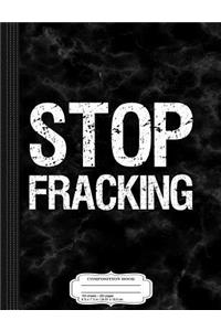 Stop Fracking Composition Notebook