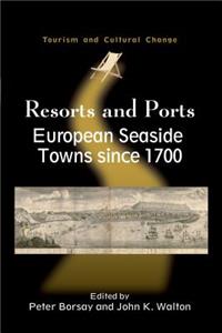 Resorts and Ports: European Seaside Towns since 1700: 29 (Tourism and Cultural Change)