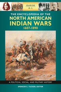 The Encyclopedia of North American Indian Wars, 1607-1890 3 Volume Set: A Political, Social, and Military History