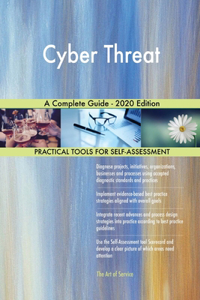 Cyber Threat A Complete Guide - 2020 Edition