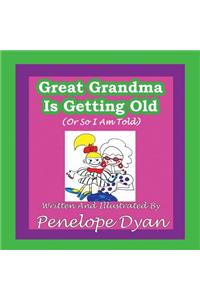 Great Grandma Is Getting Old (or So I Am Told)
