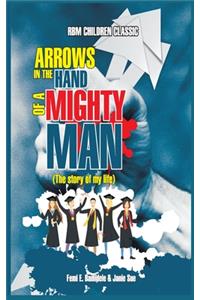 Arrows In The Hands Of A Mighty Man