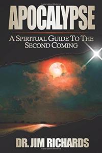 Apocalypse: A Spiritual Guide to the Second Coming