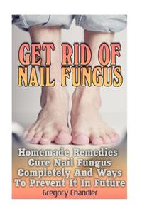Get Rid Of Nail Fungus